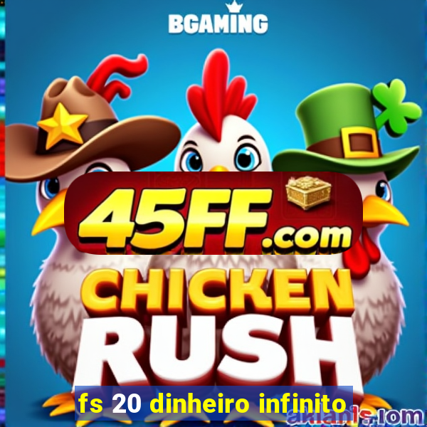 fs 20 dinheiro infinito